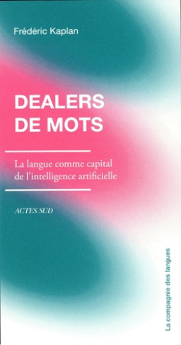 kaplan-frederic-siouffi-gilles-dealers-de-mots-la-langue-comme-capital-pour-l-intelligence-artificielle_0