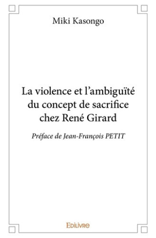 kasongo-miki-la-violence-et-l-ambiguite-du-concept-de-sacrifice-chez-rene-girard-preface-de-jean-francois-petit_0
