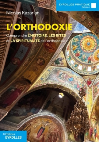 kazarian-nicolas-l-orthodoxie-comprendre-l-histoire-les-rites-et-la-spiritualite-de-l-orthodoxie_0