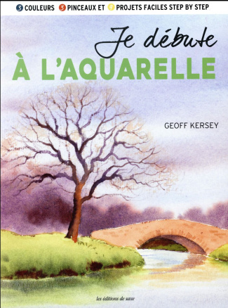 kersey-geoff-3b-seguin-laurence-je-debute-a-l-aquarelle-3-couleurs-3-pinceaux-et-9-projets-faciles-step-by-step_0