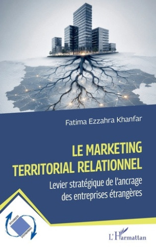 khanfar-fatima-ezzahra-le-marketing-territorial-relationnel-levier-strategique-de-l-ancrage-des-entreprises-etrangeres_0