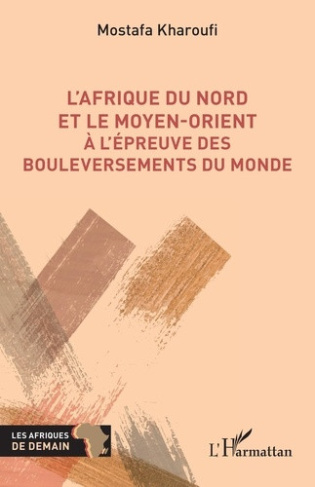 kharoufi-mostafa-l-afrique-du-nord-et-le-moyen-orient-a-l-epreuve-des-bouleversements-du-monde_0