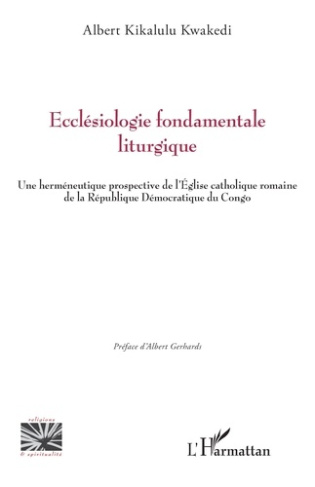 kikalulu-kwakedi-albert-gerhards-albert-ecclesiologie-fondamentale-liturgique-une-hermeneutique-prospective-de-l-eglise-catholique-romaine_0