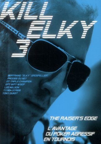 kill-elky-3-the-raiser-s-edge-l-avantage-du-poker-agressif-en-tournois_0