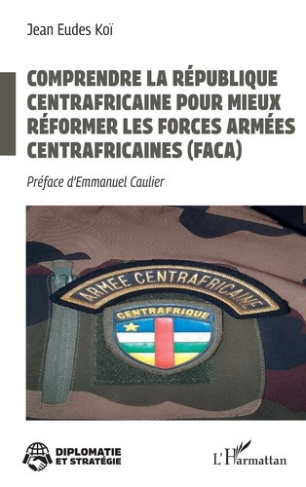koi-jean-eudes-caulier-emmanuel-comprendre-la-republique-centrafricaine-pour-mieux-reformer-les-forces-armees-centrafricaines-faca_0