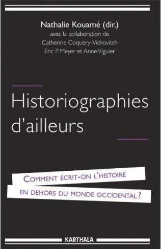 kouame-nathalie-coquery-vidrovitch-catherine-m-historiographies-d-ailleurs-comment-ecrit-on-l-histoire-en-dehors-du-monde-occidental_0