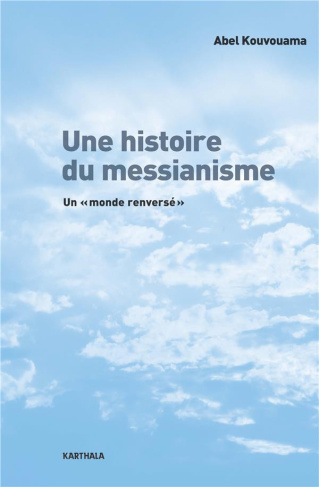 kouvouama-abel-une-histoire-du-messianisme-un-monde-renverse_0