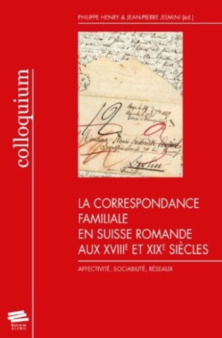 la-correspondance-familiale-en-suisse-romande-aux-xviiie-et-xixe-siecles-affectivite-sociabilite_0
