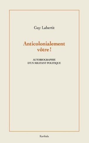 labertit-guy-anticolonialement-votre-autobiographie-d-un-militant-politique_0
