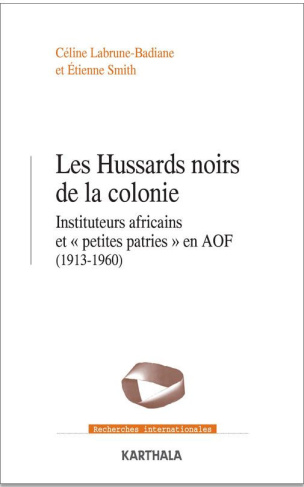 labrune-badiane-celine-smith-etienne-les-hussards-noirs-de-la-colonie-instituteurs-africains-et-petites-patries-en-aof-1913-1960_0