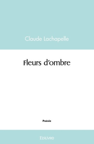 lachapelle-claude-fleurs-d-ombre_0
