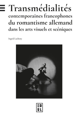 lacheny-ingrid-transmedialites-contemporaines-francophones-du-romantisme-allemand-dans-les-arts-visuels-et-scenique_0