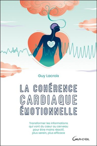 lacroix-guy-la-coherence-cardiaque-emotionnelle-transformer-les-informations-qui-vont-du-coeur-au-cerveau-pour_0