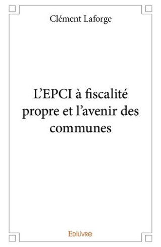laforge-clement-l-epci-a-fiscalite-propre-et-l-avenir-des-communes_0