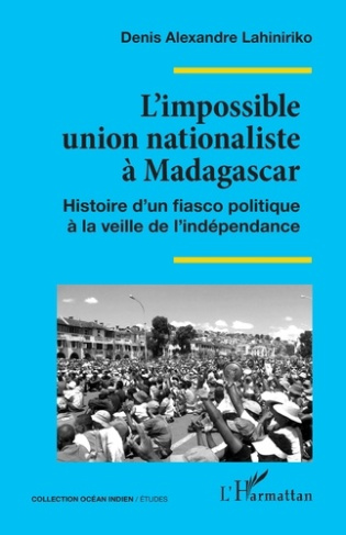 lahiniriko-denis-alexandre-l-impossible-union-nationaliste-a-madagascar-histoire-d-un-fiasco-politique-a-la-veille-de-l-indepe_0