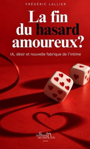 lallier-frederic-la-fin-du-hasard-amoureux-ia-desir-et-nouvelle-fabrique-de-l-intime_0