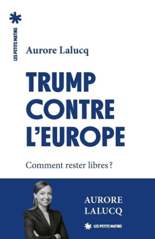 lalucq-aurore-trump-contre-l-europe-comment-rester-libres_0