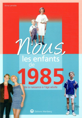 lamotte-anna-nous-les-enfants-de-1985-de-la-naissance-a-l-age-adulte_0