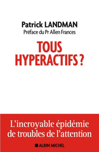landman-patrick-tous-hyperactifs-l-incroyable-epidemie-de-troubles-de-l-attention_0