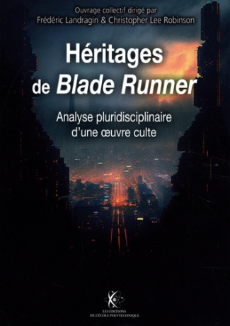 landragin-frederic-3b-robinson-christopher-heritage-de-blade-runner-analyse-pluridisciplinaire-d-une-oeuvre-culte_0