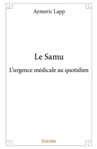 lapp-aymeric-colrat-adolphe-rossinot-andre-l-le-samu-l-urgence-medicale-au-quotidien_0