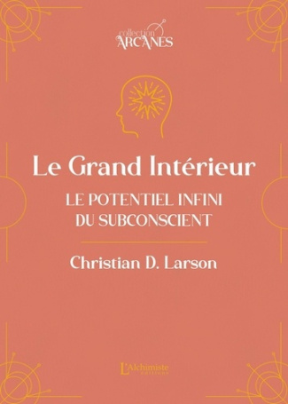 larson-christian-d-le-grand-interieur-le-potentiel-infini-du-subconscient-la-loi-d-attraction_0