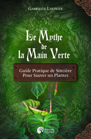 lartigue-gabrielle-3b-le-meur-loick-3b-gabaret-margo-le-mythe-de-la-main-verte-guide-pratique-de-sorciere-pour-sauver-ses-plantes_0