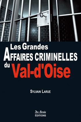 larue-sylvain-les-grandes-affaires-criminelles-du-val-d-oise_0