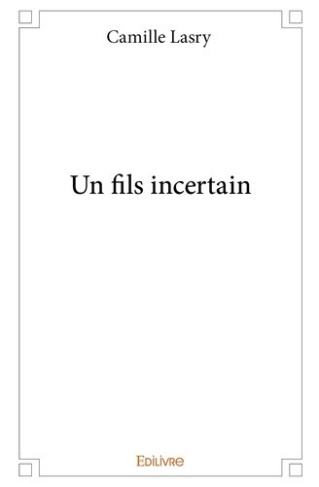 lasry-camille-un-fils-incertain_0