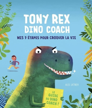 latimer-alex-laborde-chloe-tony-rex-dino-coach-mes-7-etapes-pour-croquer-la-vie_0