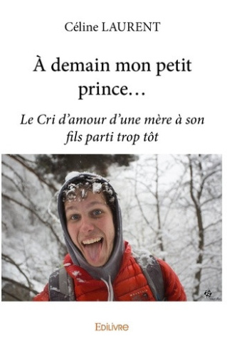 laurent-celine-a-demain-mon-petit-prince-le-cri-d-amour-d-une-mere-a-son-fils-parti-trop-tot_0