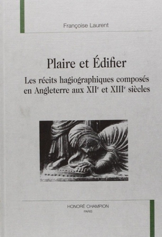 laurent-francoise-plaire-et-edifier-les-recits-hagiographiques-composes-en-angleterre-aux-xiie-et-xiiie-siecles_0