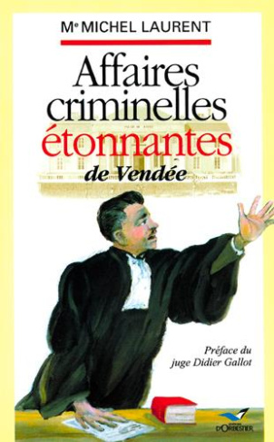 laurent-michel-affaires-criminelles-etonnantes-en-vendee_0