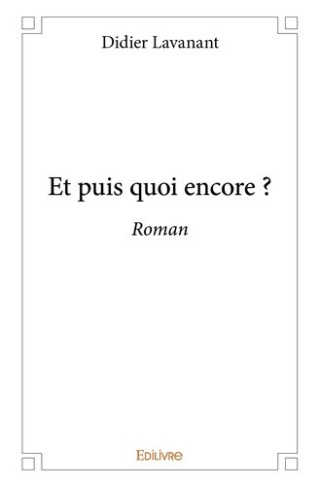 lavanant-didier-et-puis-quoi-encore-roman_0