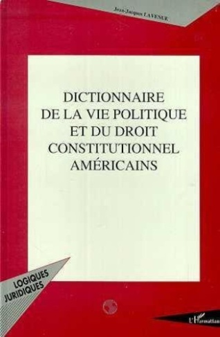 lavenue-jean-jacques-dictionnaire-de-la-vie-politique-et-du-droit-constitutionnel-americains_0