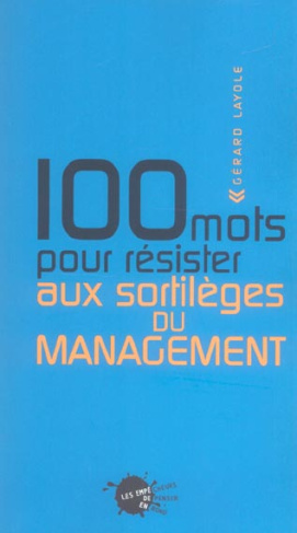 layole-gerard-100-mots-pour-resister-aux-sortileges-du-management_0