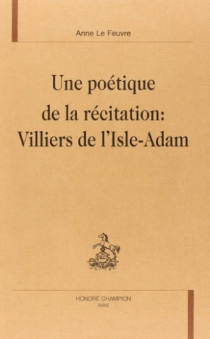 le-feuvre-anne-une-poetique-de-la-recitation-villiers-de-l-isle-adam_0