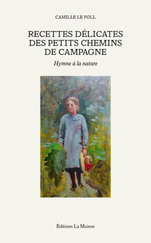 le-foll-camille-3b-vaillant-jean-charles-recettes-delicates-des-petits-chemins-de-campagne-hymne-a-la-nature_0