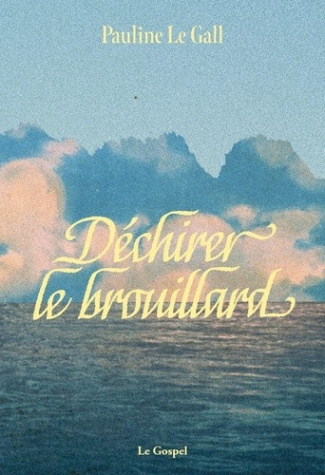 le-gall-pauline-dechirer-le-brouillard_0