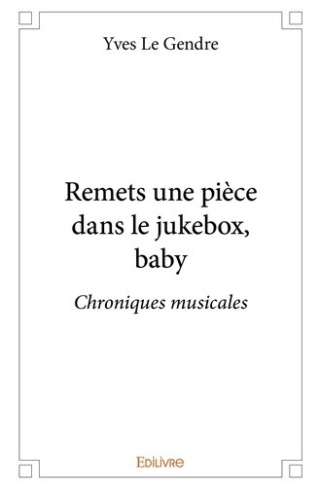 le-gendre-yves-remets-une-piece-dans-le-jukebox-baby-chroniques-musicales_0