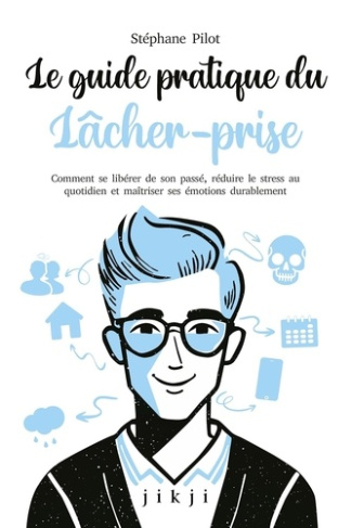 le-guide-pratique-du-lacher-prise-comment-se-liberer-de-son-passe-reduire-le-stress-au-quotidien-e_0