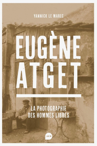le-marec-yannick-eugene-atget-la-photographie-des-hommes-libres_0