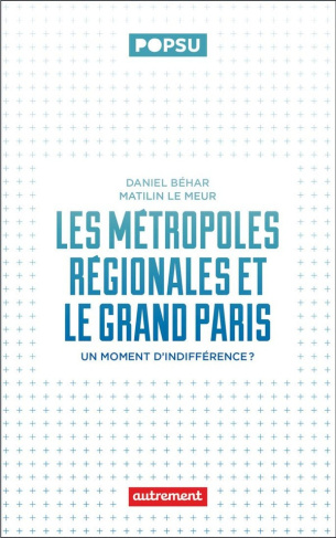 le-meur-matilin-behar-daniel-les-metropoles-regionales-et-le-grand-paris-un-moment-d-indifference_0