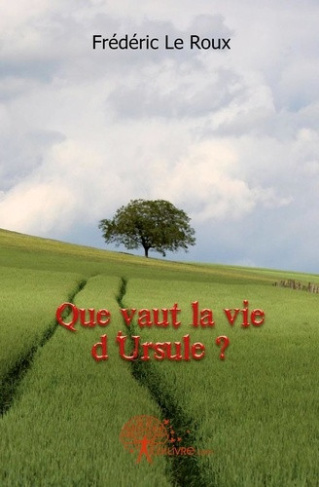 le-roux-frederic-que-vaut-la-vie-d-ursule_0