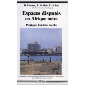 le-roy-etienne-le-bris-emile-crousse-bernard-espaces-disputes-en-afrique-noire-pratiques-foncieres-locales_0