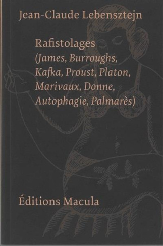 lebensztejn-jean-claude-rafistolages-james-burroughs-kafka-proust-platon-marivaux-donne-autophagie-palmares_0