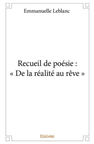 leblanc-emmanuelle-recueil-de-poesie-de-la-realite-au-reve_0