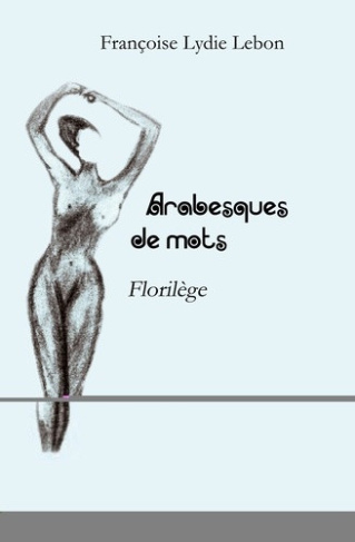 lebon-francoise-lydie-arabesques-de-mots-florilege_0