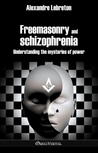 lebreton-alexandre-freemasonry-and-schizophrenia-understanding-the-arcane-of-power_0