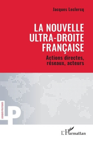 leclercq-jacques-la-nouvelle-ultra-droite-francaise-actions-directes-reseaux-acteurs_0
